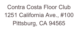 Contra Costa Floor Club
1251 California Ave., #100
Pittsburg, CA 94565